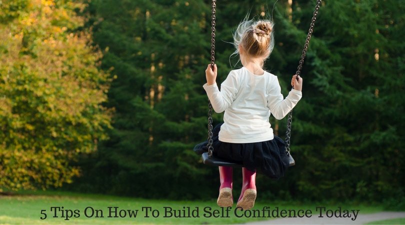 5 Tips On How To Build Self Confidence Today
